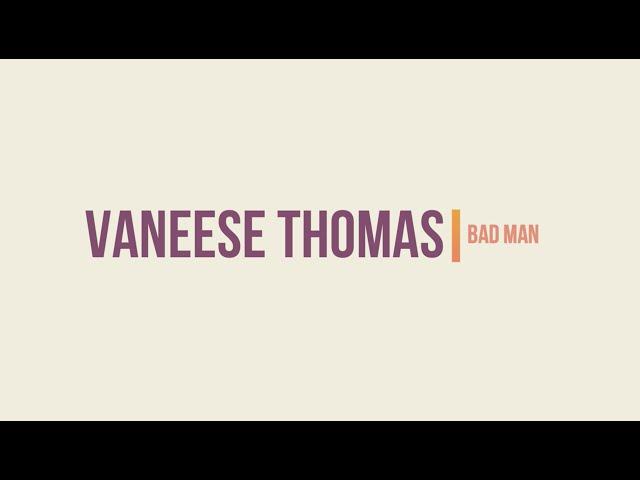 Vaneese Thomas - "Bad Man" {Official Lyric Video}