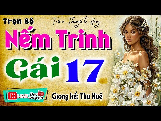 Nghe 15 phút ngủ rất ngon: " NẾM TRINH GÁI 17 " - Truyện thực tế việt nam có thật 2025 #mcthuhue