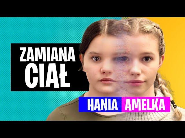 Zamiana CIAŁ. Hania to Amelka, Amleka to Hania