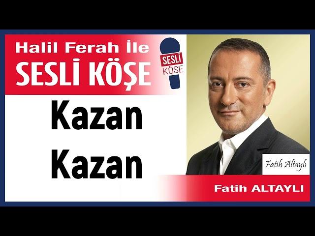 Fatih Altaylı: 'Kazan Kazan' 24/10/24 Halil Ferah ile Sesli Köşe