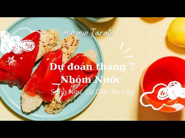 Dự ĐOÁN NHÓM NƯỚC THÁNG 7 (Song ngư, cự giải, Bọ cạp)