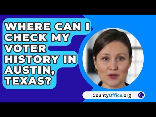 Where Can I Check My Voter History In Austin, Texas? - CountyOffice.org