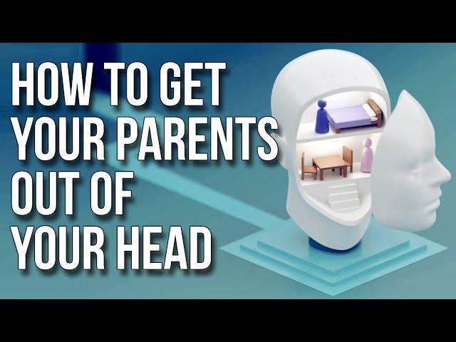 How to Get Your Parents Out of Your Head