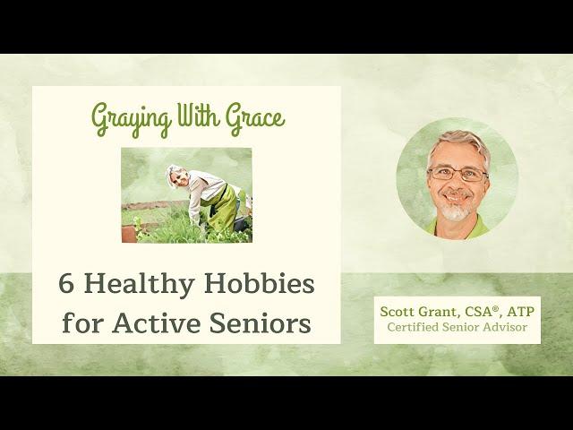 6 Healthy Hobbies for Active Seniors