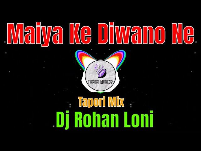 Maiya Ke Diwano Ne (Tapori Mix) Dj Rohan Loni Ghatana