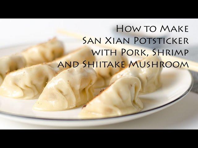 San Xian Potsticker with Pork, Shrimp and Shiitake Mushroom (recipe)