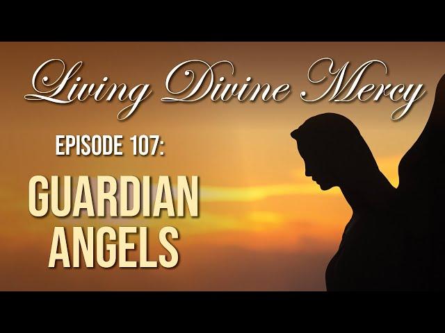 Guardian Angels - Living Divine Mercy TV Show (EWTN) Ep.107 with Fr. Chris Alar