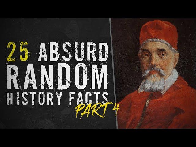 25 Absurd Random History Facts - Part 4