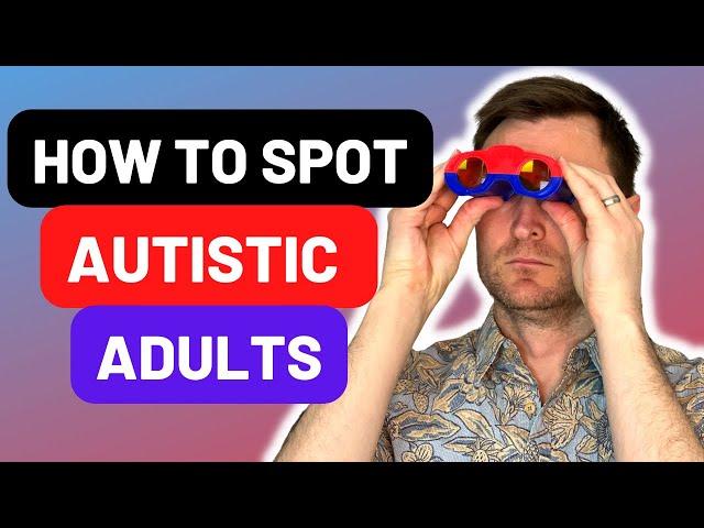 Spotting Autism in Adults - Common Signs and Traits of Autistic Adults