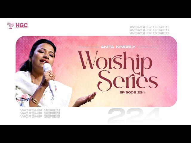 HGC | WORSHIP SERIES | EPISODE - 224 | PAS. ANITA KINGSLY | WORSHIP RECORDED LIVE AT HGC