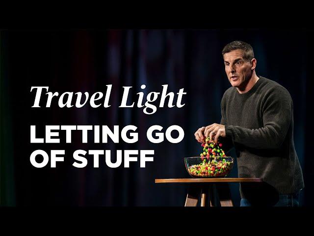 Letting Go of Stuff - Travel Light, Part 1 with Pastor Craig Groeschel