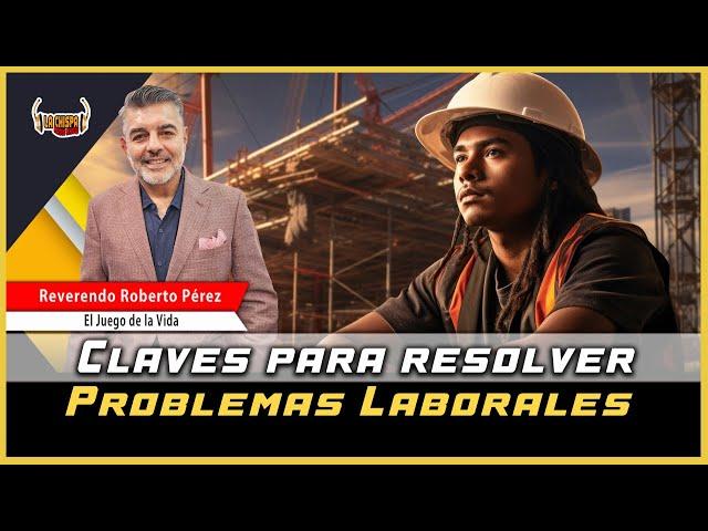 ''CLAVES PARA RESOLVER PROBLEMAS LABORALES Y MEJORAR TU ENTORNO DE TRABAJO'' | El Juego de la Vida