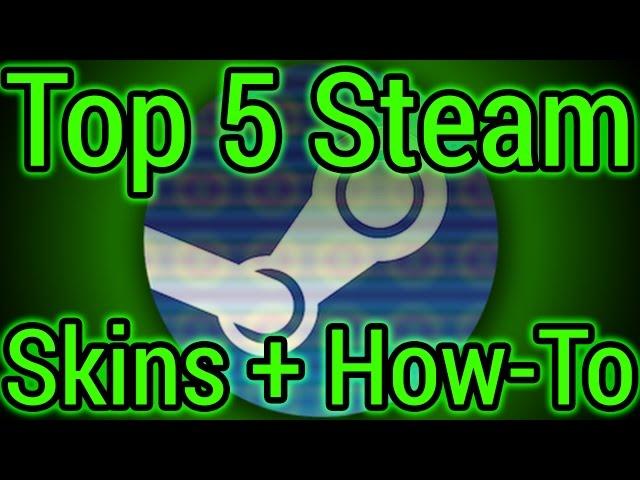 Top 5 Free Steam Skins + How To | Custom Steam Skin Tutorial