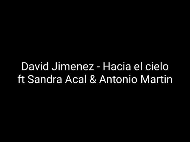 David Jimenez - Hacia el cielo Ft Sandra Acal & Antonio Martin (letra)