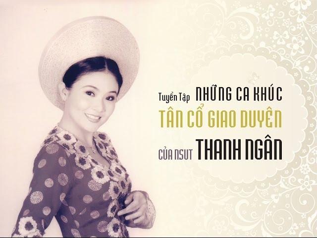 THANH NGÂN: Tuyển Tập Ca Khúc Tân Cổ Giao Duyên