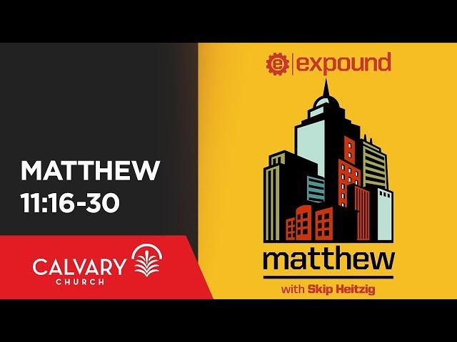 Matthew 11:16-30 - Skip Heitzig