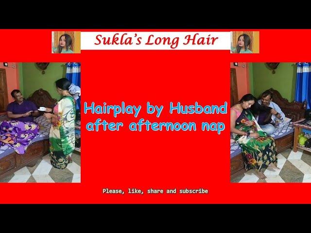 Sukla's long hair - Hairplay by Husband after afternoon nap