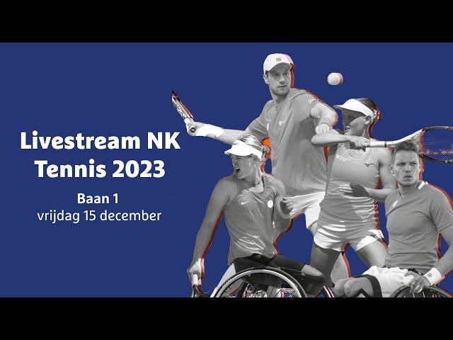 Livestream NK Tennis 2023 - Baan 1 vrijdag 15 december | KNLTB