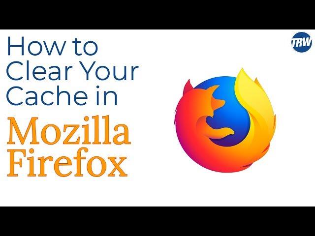 How to Clear Your Cache in Mozilla Firefox