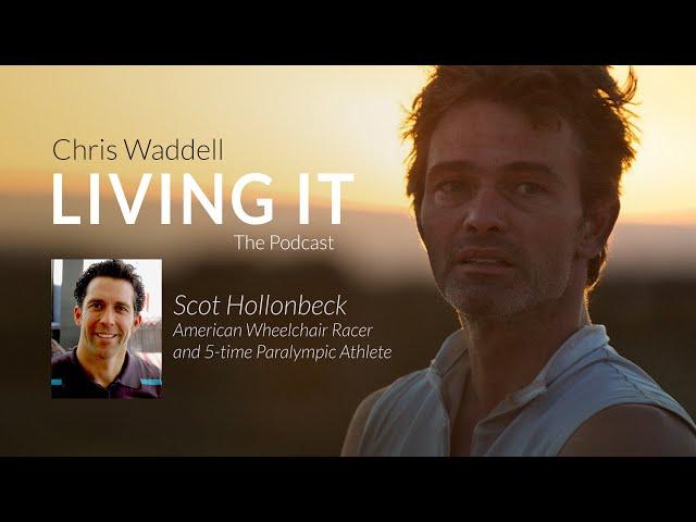 Chris Waddell Living It - Episode #8 Scot Hollonbeck