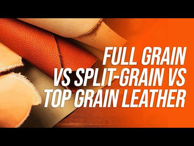 Full Grain vs Split Grain vs Top Grain Leather