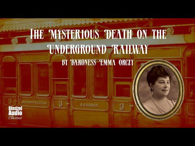 The Mysterious Death on the Underground Railway | Emma Orczy | A Bitesized Audiobook