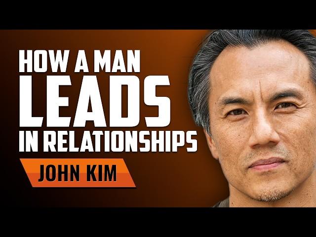 How a Man Leads in Relationships with John Kim