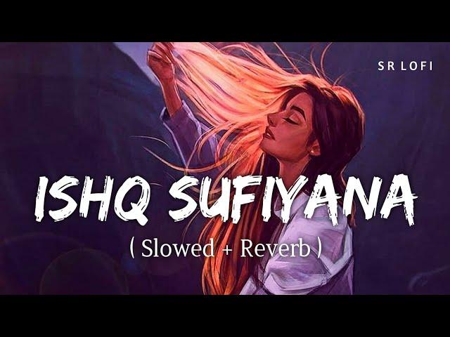 Ishq Sufiyana (Slowed + Reverb) | Female | Sunidhi Chauhan | The Dirty Picture | SR Lofi