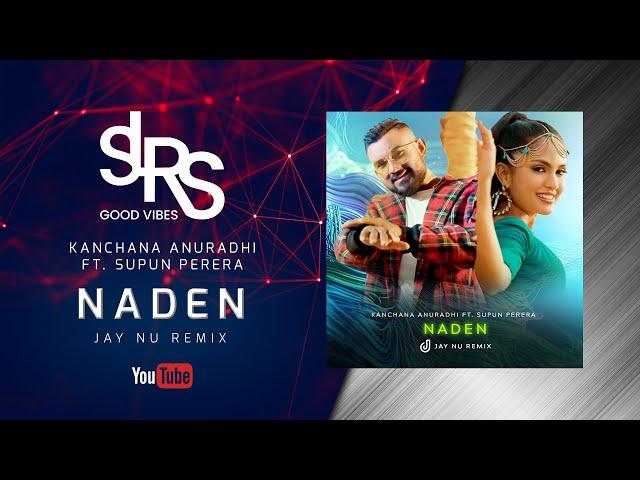 NADEN (Remix) නාදෙන් | Kanchana Anuradhi Ft  Supun Perera | Jay NU