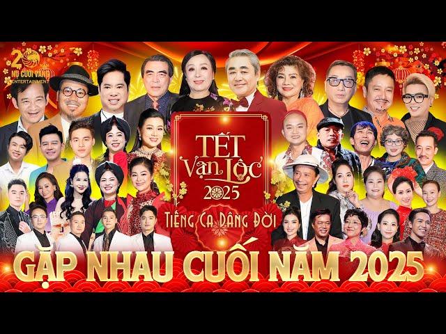 TẾT VẠN LỘC 2025 FULL - GALA GẶP NHAU CUỐI NĂM 2025 | HÀI TẾT MỚI NHẤT 2025 | TIẾNG CA DÂNG ĐỜI