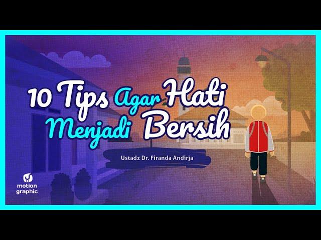 Motion Graphic: 10 Tips agar Hati menjadi Bersih - Ustadz Dr. Firanda Andirja