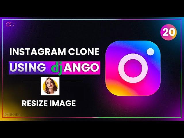 How to Resize Image in Django -  EASY  - part 20 - Instagram Clone IN Django