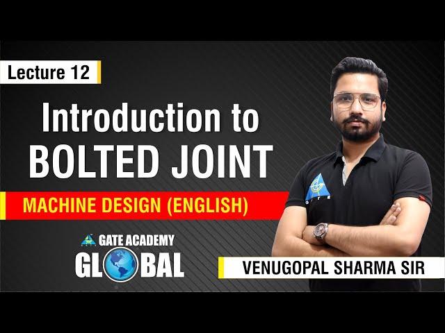 Introduction to Bolted Joint | Lecture 12 | Machine Design