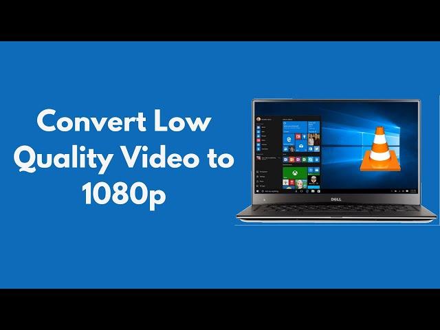 How to Convert Low Quality Video to 1080P HD With VLC 100% Working