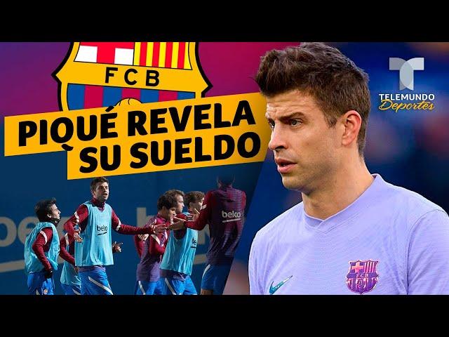 Piqué revela su sueldo en el Barcelona para desmentir que es el mejor pago | Telemundo Deportes