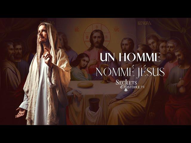 Secrets d'Histoire - Un homme nommé Jésus