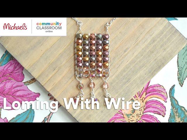 Online Class: Looming with Wire | Michaels
