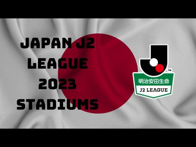 Japanese J2 League 2023 - ALL THE STADIUMS