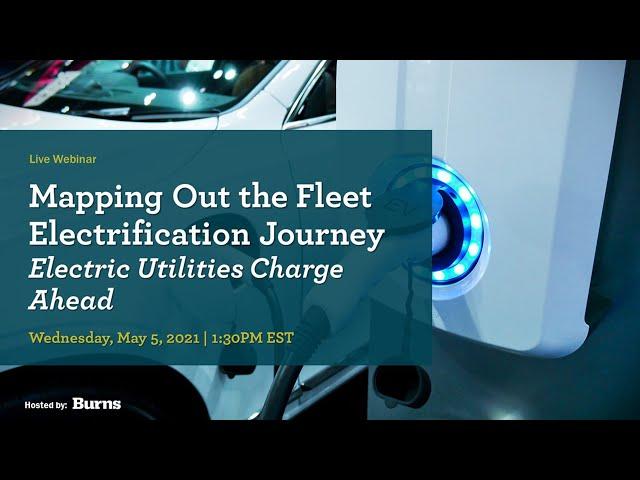 Webinar: Mapping Out the Fleet Electrification Journey: Electric Utilities Charge Ahead