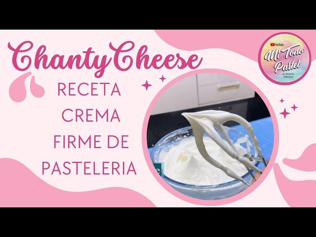 CHANTY CHEESE  RECETA / CREMA FIRME, para rellenar  y cubrir pasteles o cupcakes