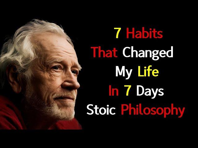 7 Habits That Changed My Life In 7 Days. These Lessons Will Change Your Life | Stoic Philosophy