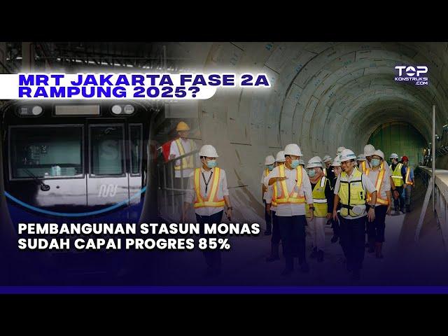 MRT JAKARTA TERKINI! Pembangunan Stasiun Monas Sudah 85%, 2025 Rampung?