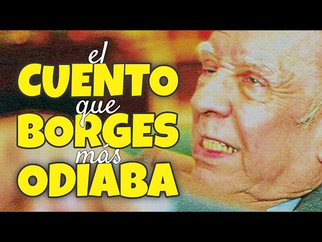 El cuento que Borges se arrepintió de escribir