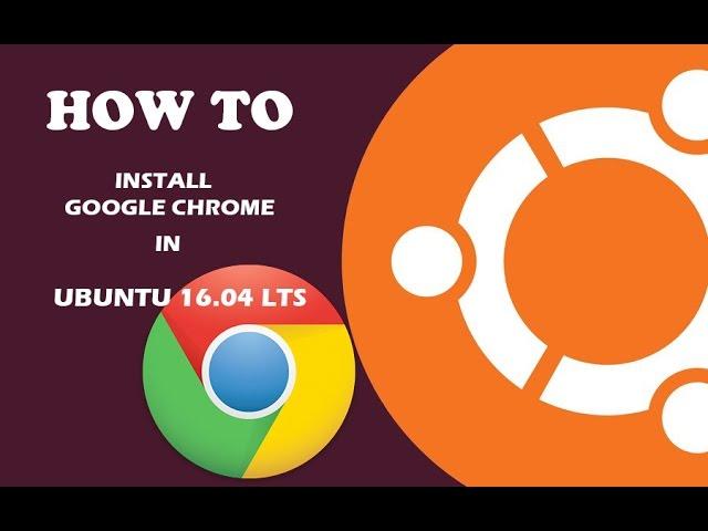 How to install Google Chrome in Ubuntu 16.04 LTS 17.04 17.10 18.04 18.10 19.04