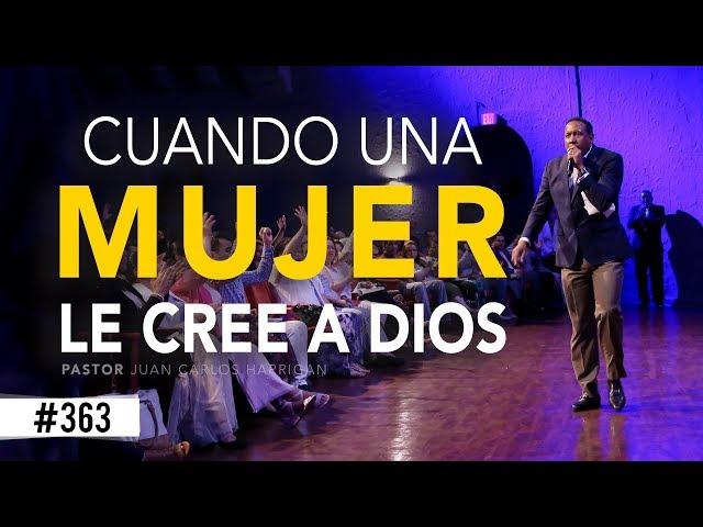 CUANDO UNA MUJER LE CREE A DIOS | PASTOR JUAN CARLOS HARRIGAN