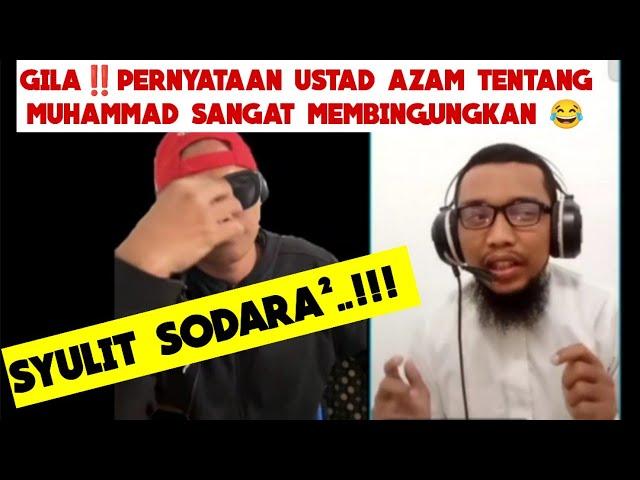 GilaPernyataan Ustad Azam Tentang Muhammad Sangat Membingungkan