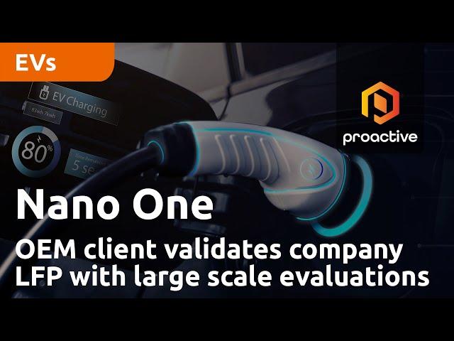 Nano One announces OEM client validates company LFP with large scale evaluations