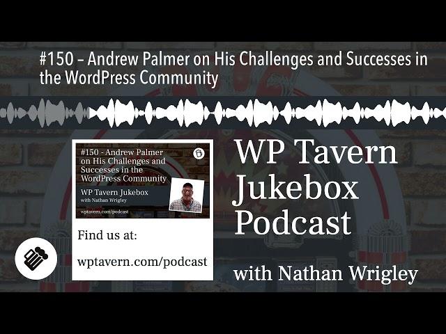 #150 – Andrew Palmer on His Challenges and Successes in the WordPress Community