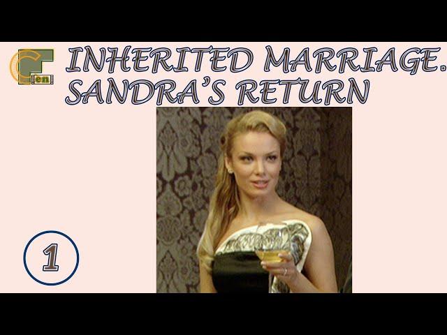 INHERITED MARRIAGE. SANDRA'S RETURN. Episode 1 of 8. Melodrama. CinematograFF EN