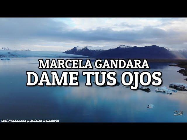 Marcela Gandara- Dame tus ojos / Letra